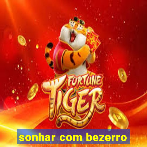 sonhar com bezerro